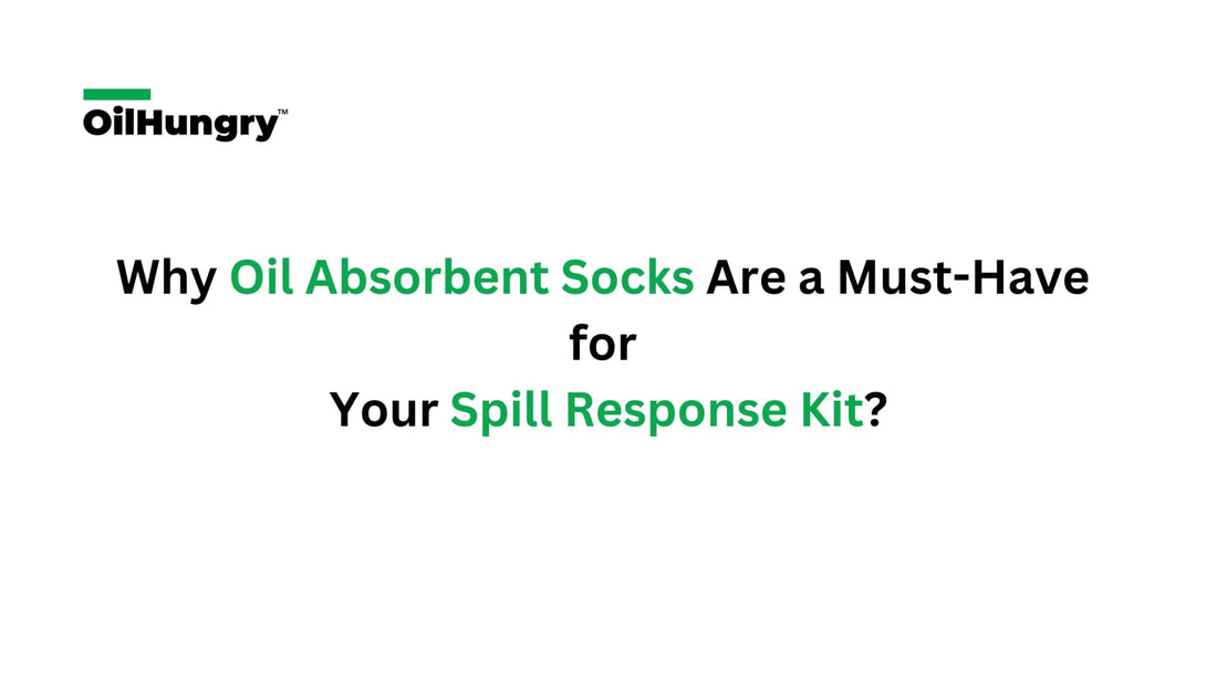 Why Oil Absorbent Socks Are a Must-Have for Your Spill Response Kit? - OilHungry