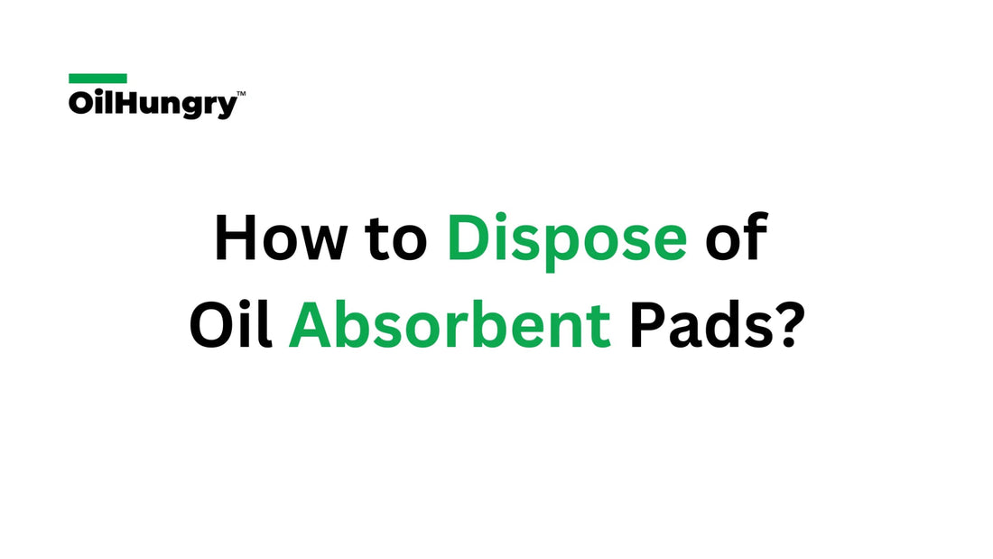 How to Dispose of Oil Absorbent Pads? - OilHungry