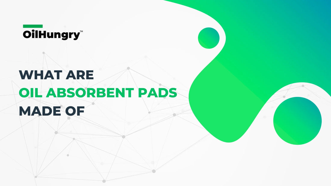 What are oil absorbent pads made of - OilHungry